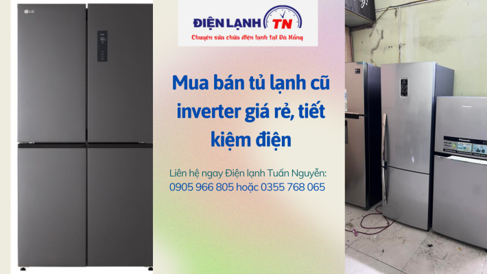 Mua bán tủ lạnh cũ inverter giá rẻ