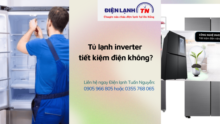 Tủ lạnh inverter tiết kiệm điện không?
