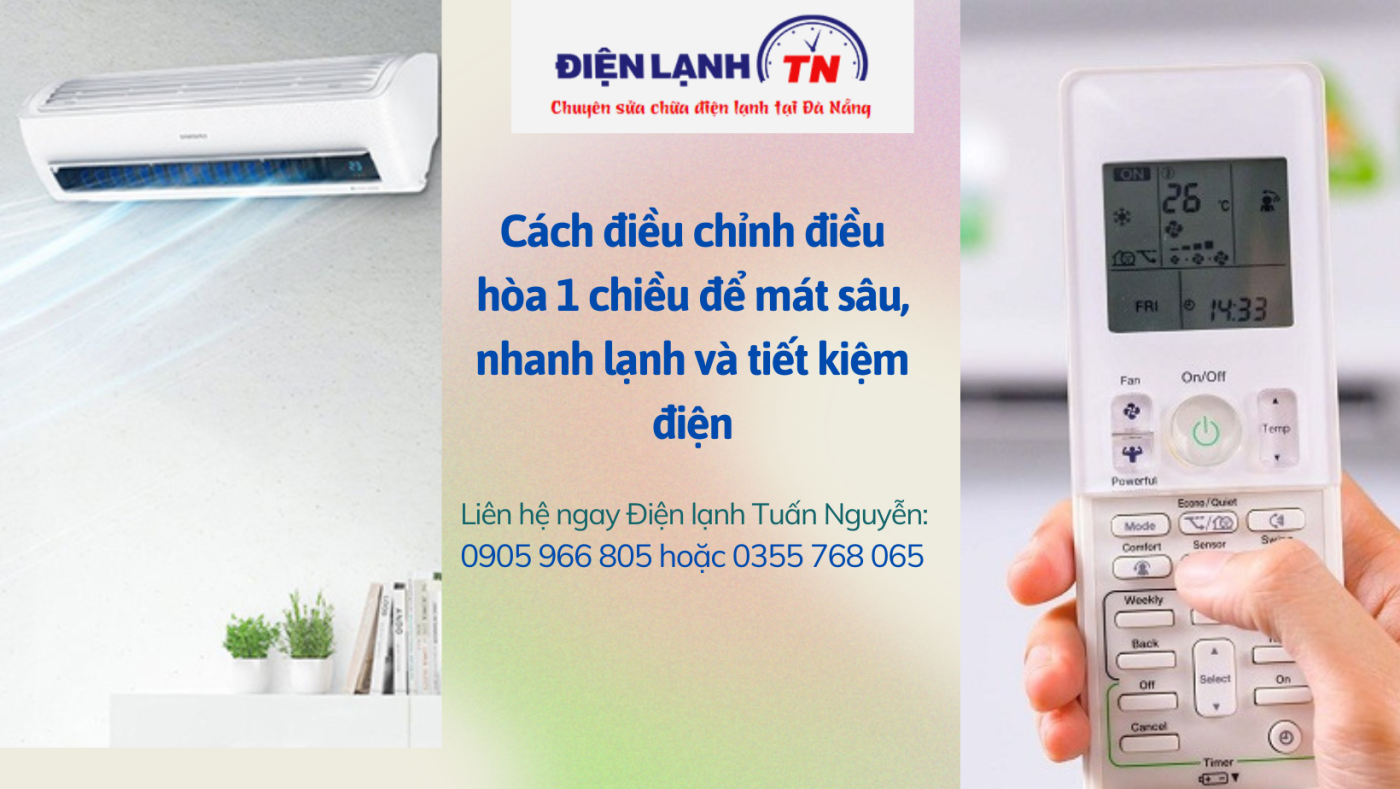 Cách điều chỉnh điều hòa 1 chiều để mát sâu, nhanh lạnh và tiết kiệm điện