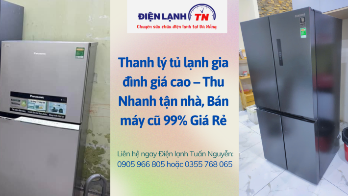 Thanh lý tủ lạnh gia đình giá cao